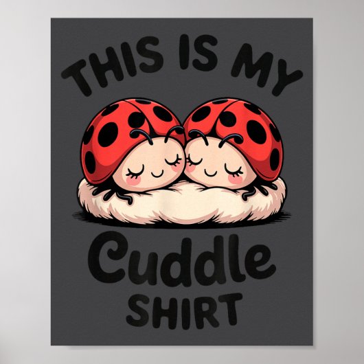 This Is My Cuddle Shirt Cute Ladybug Couple  Poster (Vorne)