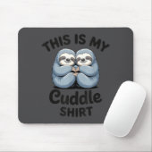This Is My Cuddle Shirt Cute Sloth Couple Mousepad (Mit Mouse)