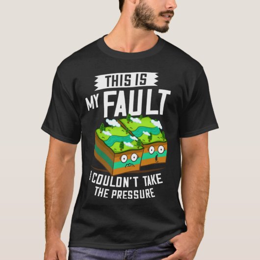 This Is My Fault  Earthquake Geology T-Shirt (Vorderseite)