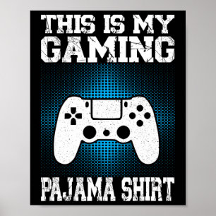 This Is My Gaming Pajama Shirt Funny Video Game Ga Poster