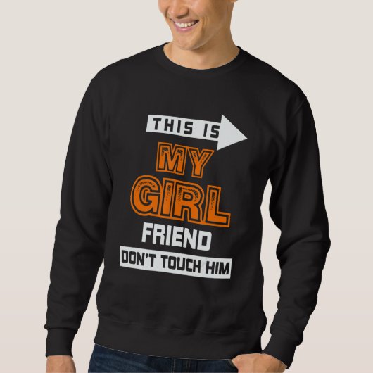 This Is My Girlfriend Don't Touch Him 3 Sweatshirt (Vorderseite)