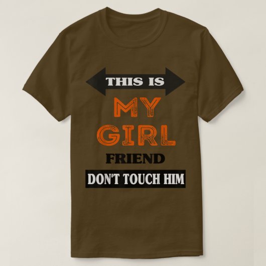 This is My Girlfriend Don't Touch Him  T-Shirt (Design vorne)
