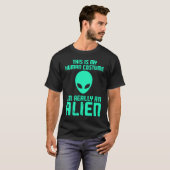 This is my human costume i am really an Alien T-Shirt (Vorne ganz)