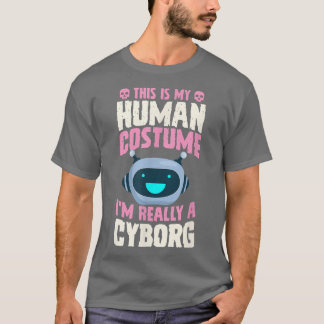 This Is My Human Costume I'm Really A Cyborg Hallo T-Shirt