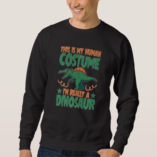 This Is My Human Costume I'm Really A Dinosaur Sweatshirt (Vorderseite)