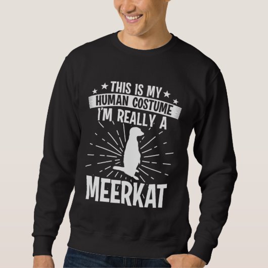 This is my Human costume I'm really a MEERKAT Sweatshirt (Vorderseite)