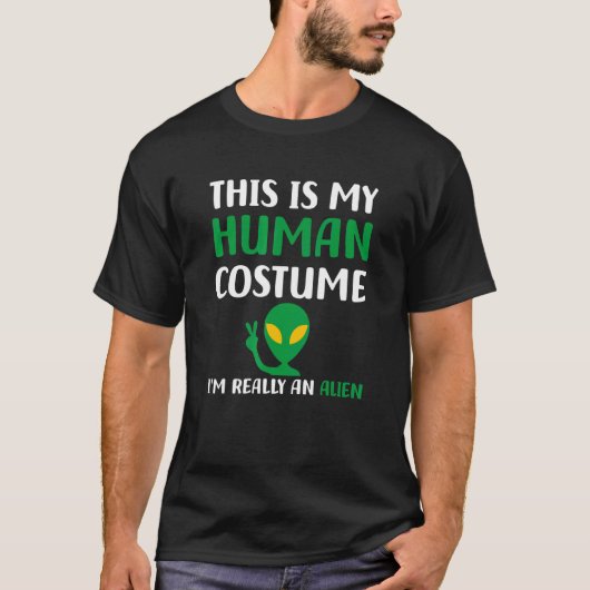 THIS IS MY HUMAN COSTUME I'M REALLY AN ALIEN T-Shirt (Vorderseite)