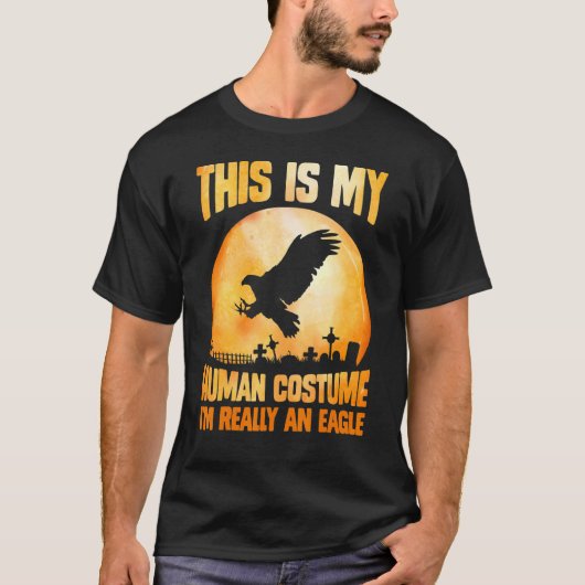This is my human costume I'm really an eagle full T-Shirt (Vorderseite)