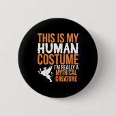 This Is My Human Costume Mythical Creature - Hallo Button (Vorderseite)