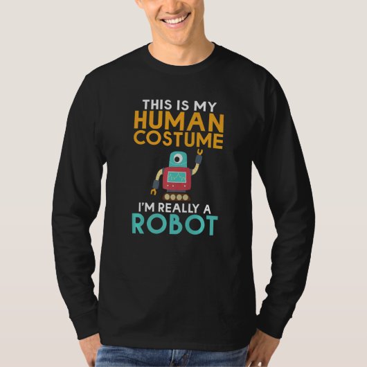 This is my Humans Costume im really a Robot  Robot T-Shirt (Vorderseite)