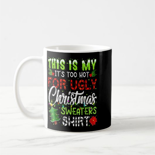 This Is My It's Too Hot For Ugly Christmas Sweater Kaffeetasse (Links)