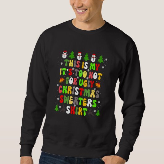 This Is My It's Too Hot For Ugly Christmas Sweater Sweatshirt (Vorderseite)