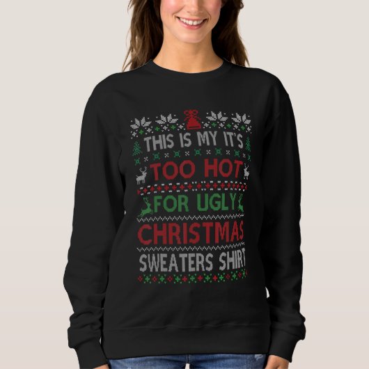 This Is My It's Too Hot For Ugly Christmas Sweater Sweatshirt (Vorderseite)