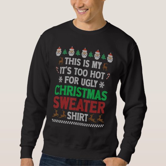 This Is My It's Too Hot For Ugly Christmas Sweater Sweatshirt (Vorderseite)