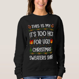 This Is My It's Too Hot For Ugly Christmas Sweater Sweatshirt