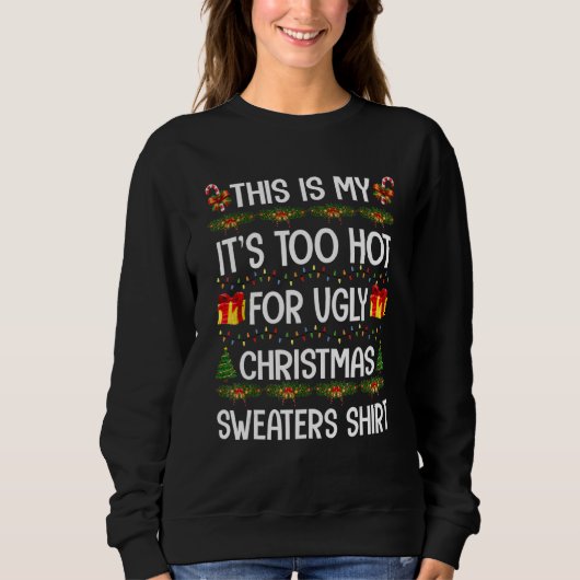This Is My It's Too Hot For Ugly Christmas Sweater Sweatshirt (Vorderseite)