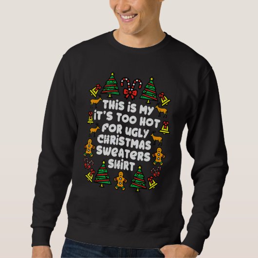 This Is My It's Too Hot For Ugly Christmas Sweater Sweatshirt (Vorderseite)