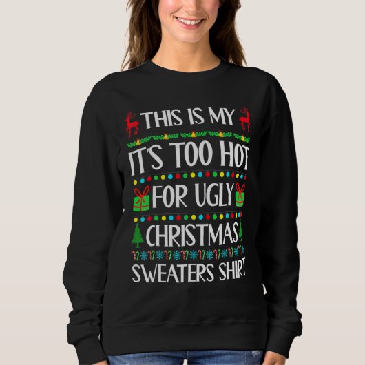 This Is My It's Too Hot For Ugly Christmas Sweater Sweatshirt (Vorderseite)