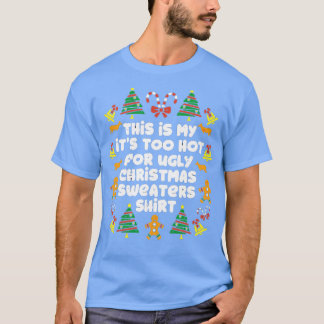 This Is My Its Too Hot For Ugly Christmas Sweaters T-Shirt
