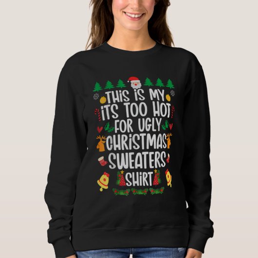 This is my it's too hot for ugly sweaters sweatshirt (Vorderseite)