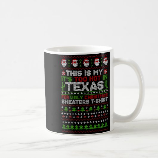 This Is My It's Too Hot Texas For Ugly Christmas S Kaffeetasse (Rechts)