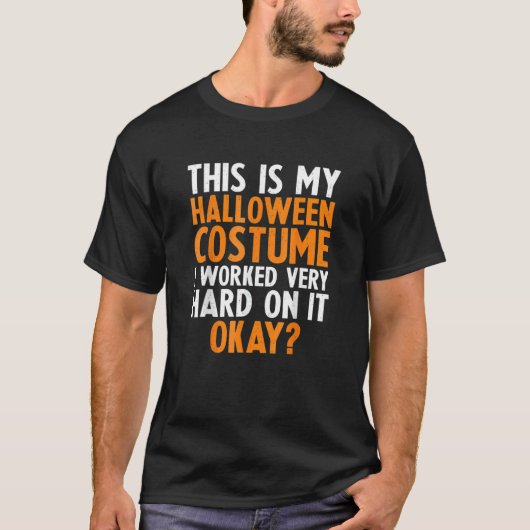 This is my lazy halloween costume I worked very ha T-Shirt (Vorderseite)