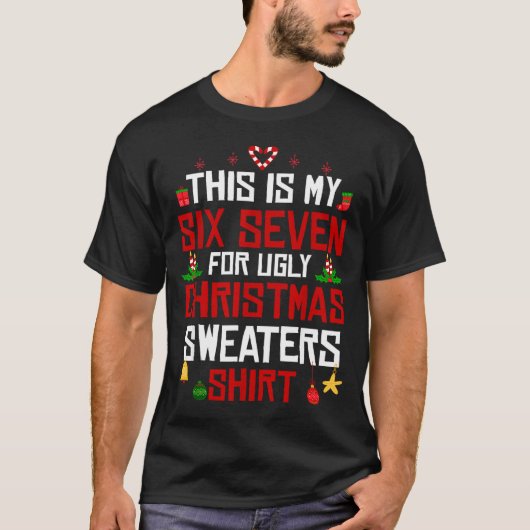 This Is My Six Seven For Ugly Christmas Sweaters 6 T-Shirt (Vorderseite)
