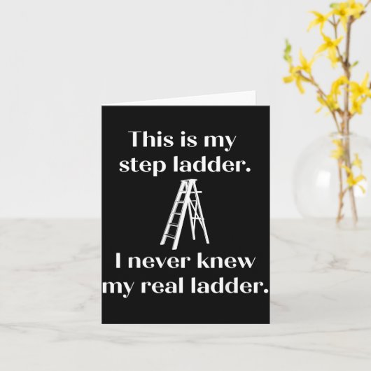 This Is My Step Ladder I Never Knew My Real Ladder Karte (Gelbe Blume)
