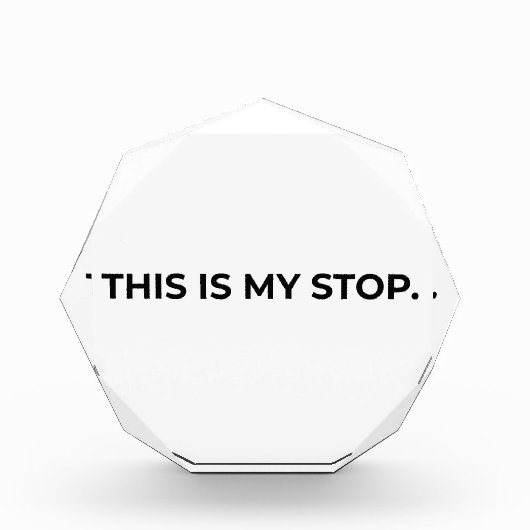 This Is My Stop Minimalist Acrylic Desk Block (Vorderseite)
