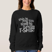 This Is My Too Tired To Function Costume Humor Sweatshirt (Vorderseite)