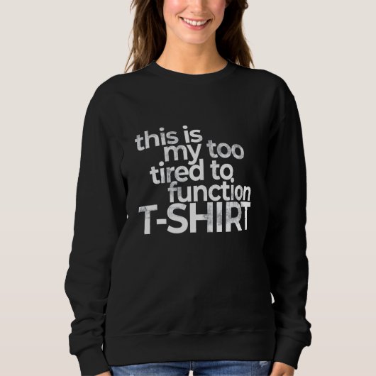 This Is My Too Tired To Function Costume Humor Sweatshirt (Vorderseite)