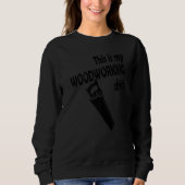This Is My Woodworking Sweatshirt (Vorderseite)