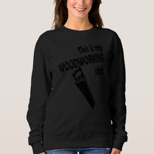 This Is My Woodworking Sweatshirt (Vorderseite)