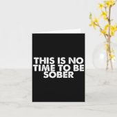 This Is No Time To Be Sober Humor Funny Quote  Karte (Gelbe Blume)