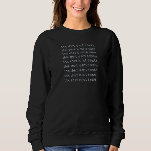 This Is Not A Napkin For Messy People Sweatshirt (Vorderseite)