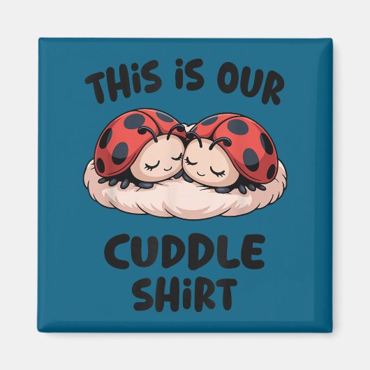 This Is Our Cuddle Shirt Cute Ladybug Couple Magnet (Vorne)