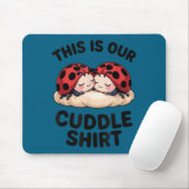 This Is Our Cuddle Shirt Cute Ladybugs Couples Mousepad (Mit Mouse)
