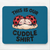 This Is Our Cuddle Shirt Cute Ladybugs Couples Mousepad (Vorne)
