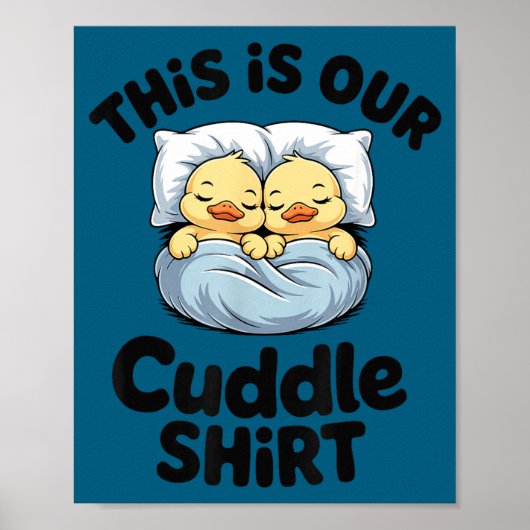 This Is Our Cuddle Shirt Cute Romantic Duck Couple Poster (Vorne)