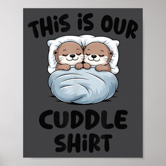 This Is Our Cuddle Shirt Otter Couple Cute Poster (Vorne)