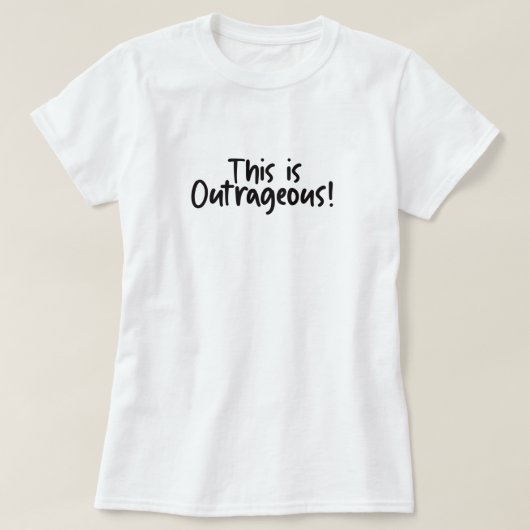 This Is Outrageous Funny  T-Shirt (Design vorne)