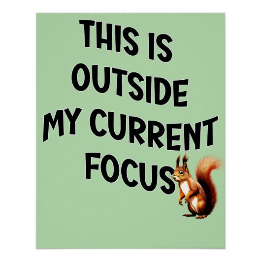 This Is Outside My Current Focus Squirrel Poster (Vorderseite)