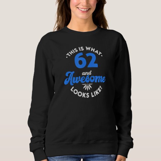 This Is What 62 And Awesome Looks Like! Sweatshirt (Vorderseite)