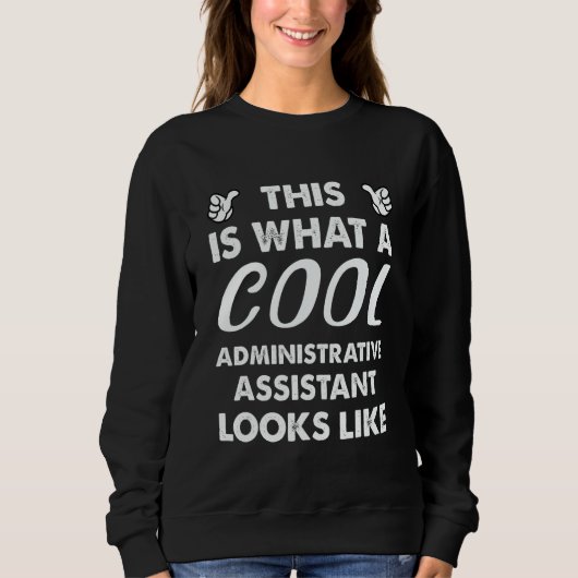 This Is What A Cool Administrative Assistant Looks Sweatshirt (Vorderseite)
