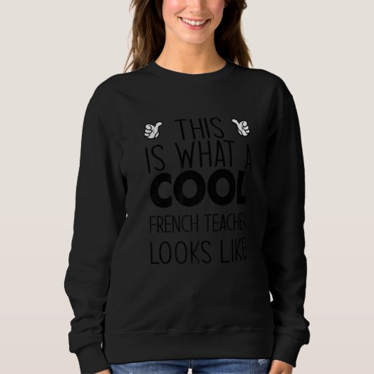 This Is What A Cool French Teacher Looks Like Sweatshirt (Vorderseite)