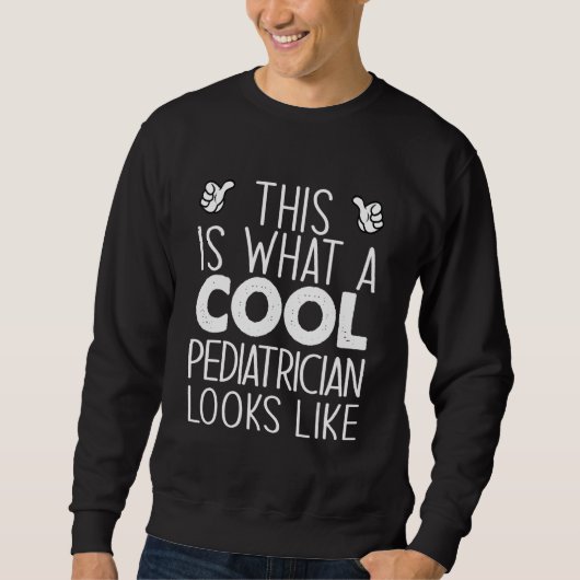 This Is What A Cool Pediatrician Looks Like Sweatshirt (Vorderseite)