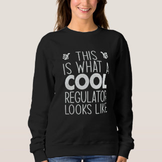 This Is What A Cool Regulator Looks Like Sweatshirt
