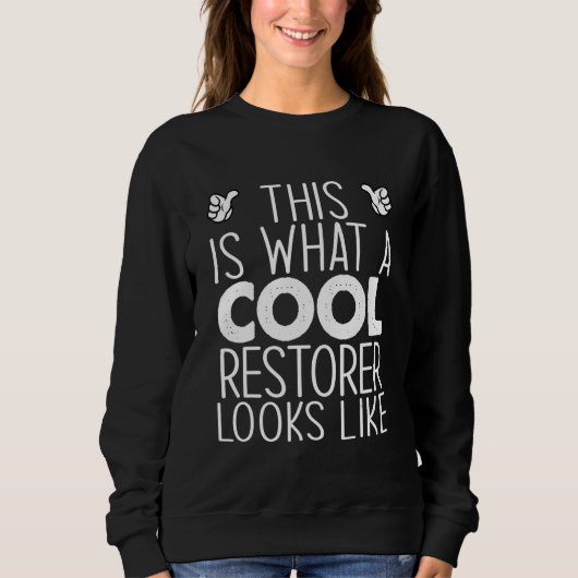 This Is What A Cool Restorer Looks Like Sweatshirt (Vorderseite)