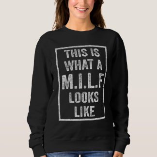 This Is What A Milf Looks Like  Saying 2 Sweatshirt