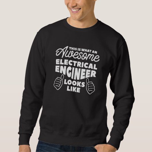 This Is What An Awesome Electrical Engineer Looks  Sweatshirt (Vorderseite)